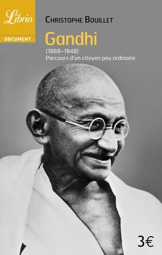 Christophe Bouillet - Gandhi (1869-1948) - Parcours d'un citoyen peu ordinaire.