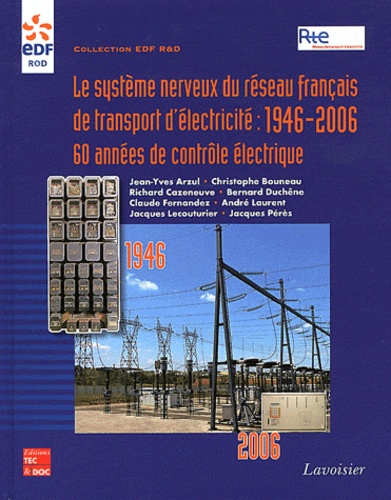 Christophe Bouneau - Le système nerveux du réseau français de transport d'électricité : 1946-2006 - 60 années de contrôle électrique.