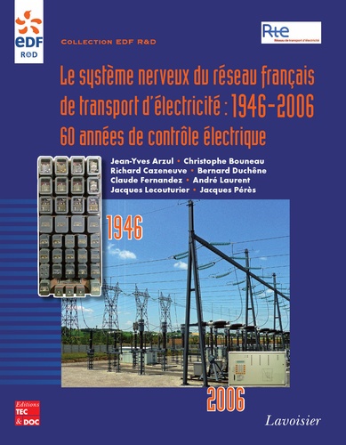 Christophe Bouneau - Le système nerveux du réseau français de transport d'électricité : 1946-2006 - 60 années de contrôle électrique.