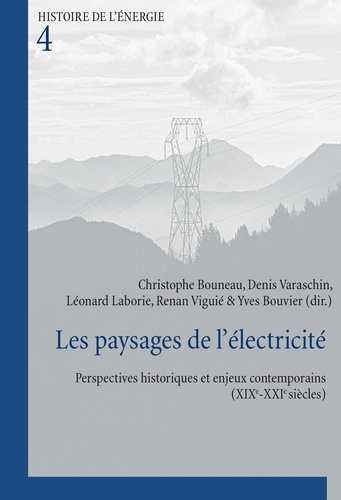 Christophe Bouneau et Denis Varaschin - Les paysages de l'électricité - Perspectives historiques et enjeux contemporains (XIXe-XXIe siècles).