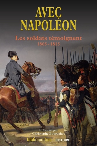 Avec Napoléon. Les soldats témoignent - 1805-1815