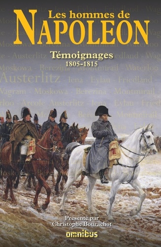 Les hommes de Napoléon. Témoignages 1805-1815