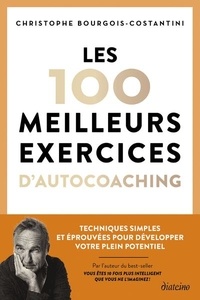 Christophe Bourgois-Constantini - Les 100 meilleurs exercices d'autocoaching - Techniques simples et éprouvées pour développer votre plein potentiel.