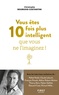 Christophe Bourgois-Costantini - Vous êtes 10 fois plus intelligent qu'on ne vous ne l'imaginez !.
