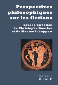 Christophe Bouriau et Guillaume Schuppert - Perspectives philosophiques sur les fictions.