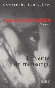 Christophe Bourseiller - Carlos Castaneda - La vérité du mensonge.