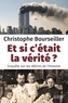 Christophe Bourseiller - Et si c'était la vérité ? - Enquête sur les délires de l'Histoire.
