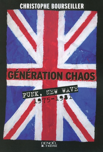 Christophe Bourseiller - Génération chaos - Punk, New Wave 1975-1981.