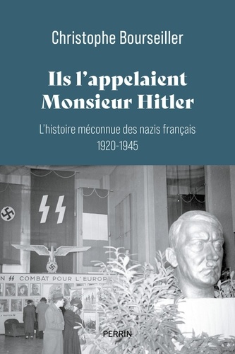 Ils l'appelaient "Monsieur Hitler". L'histoire méconnue des nazis français 1920-1945