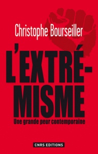 Christophe Bourseiller - L'extrémisme - Une grande peur contemporaine.