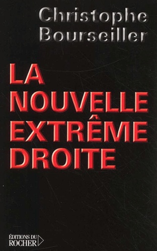 Christophe Bourseiller - La Nouvelle Extreme Droite.