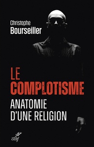 Christophe Bourseiller - Le complotisme, anatomie d'une religion.