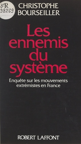 Les ennemis du système. Enquête sur les mouvements extrémistes en France