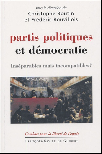 Christophe Boutin et Frédéric Rouvillois - Partis politiques et démocratie - Inséparables mais incompatibles ?.