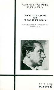 Christophe Boutin - Politique et tradition - Julius Evola dans le siècle, 1898-1974.