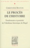 Christophe Bouton - Le procès de l'histoire - Fondements et postérité de l'idéalisme historique de Hegel.