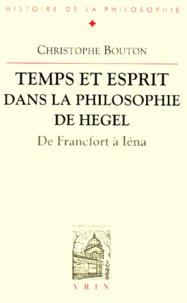 Christophe Bouton - Temps Et Esprit Dans La Philosophie De Hegel. De Francfort A Iena.