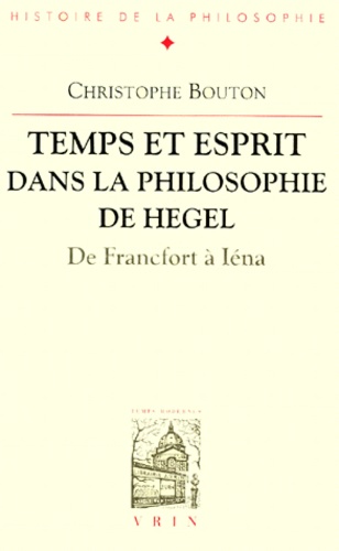 Temps Et Esprit Dans La Philosophie De Hegel. De Francfort A Iena