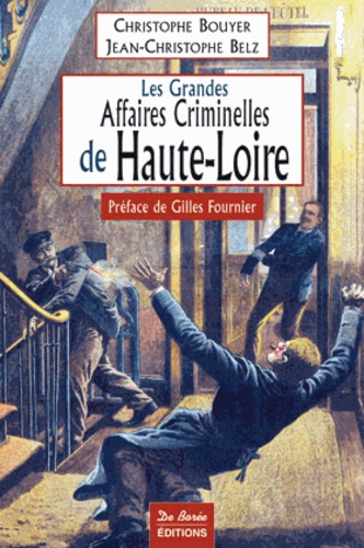 Christophe Bouyer et Jean-Christophe Belz - Les grandes affaires criminelles de Haute-Loire.
