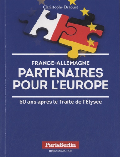 Christophe Braouet - France-Allemagne, partenaires pour l'Europe - 50 après le Traité de l'Elysée.