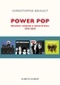 Christophe Brault - Power pop - Mélodies, choeurs & rock'n'roll, 1970-2019.