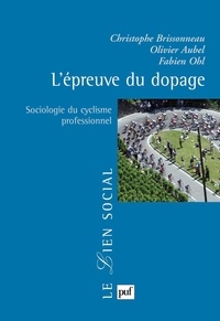 Christophe Brissonneau et Olivier Aubel - L'épreuve du dopage - Sociologie du cyclisme professionnel.