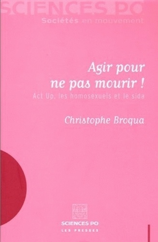 Agir pour ne pas mourir !. Act up, les homosexuels et le sida