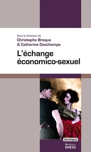Christophe Broqua et Catherine Deschamps - L'échange économico-sexuel.