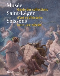 Christophe Brouard et Manon Jambut - Musée Saint-Léger, Soissons - Guide des collections d'art et d'histoire, XIIIe-XXe siècles.
