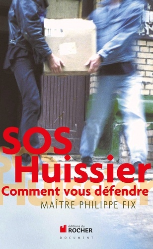 SOS Huissier. Comment vous défendre