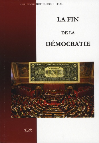 Christophe Buffin de Chosal - La fin de la démocratie.