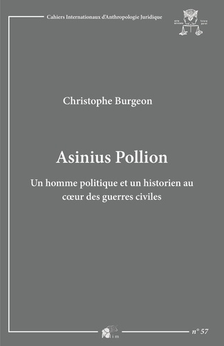 Christophe Burgeon - Asinius Pollion - Un homme politique et un historien au coeur des guerres civiles.