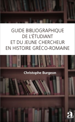 Christophe Burgeon - Guide bibliographique de l'étudiant et du jeune chercheur en histoire gréco-romaine.