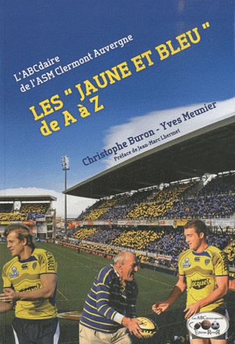 Christophe Buron et Yves Meunier - Les "Jaune et Bleu" de A à Z - L'ABCdaire de l'ASM Clermont Auvergne.
