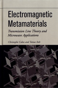 Christophe Caloz et Tatsuo Itoh - Electromagnetic Metamaterials - Transmission Line Theory and Microwave Applications.