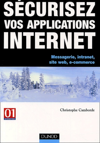 Christophe Camborde - Sécurisez vos applications Internet - Messagerie, intranets, sites Web, e-commerces.