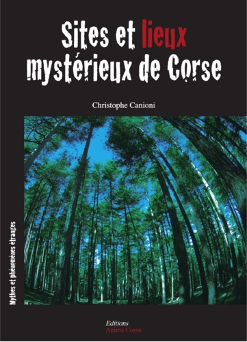 Christophe Canioni - Sites et lieux mystérieux de Corse.