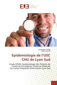 Christophe Caralp et Cédric Eynard - Epidémiologie de l'USC CHU de Lyon Sud - Etude EPUM: Epidémiologie des Patients de l'Unité de Surveillance Continue Médicale du Centre Hospit.