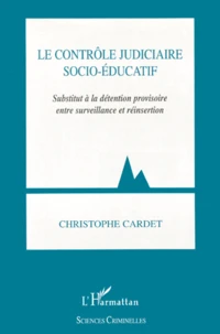 Le Controle Judiciaire Socio-Educatif. Substitut A La Detention Provisoire Entre Surveillance Et Reinsertion