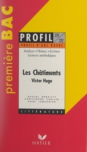 Christophe Carlier et Pascal Debailly - Les châtiments, 1853-1870, Victor Hugo - Analyse de l'œuvre, 15 problématiques, 15 lectures méthodiques.