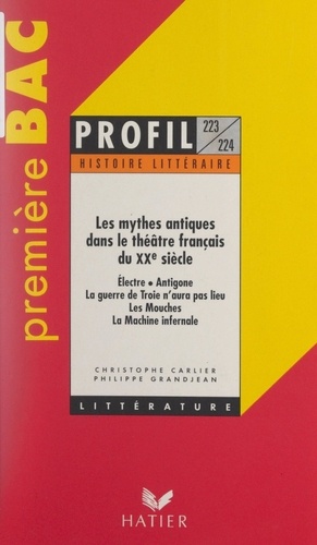 Les mythes antiques dans le théâtre français du XXe siècle. Électre, Antigone, La guerre de Troie n'aura pas lieu, Les mouches, La machine infernale