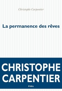 Christophe Carpentier - La Permanence des rêves.