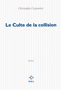 Christophe Carpentier - Le Culte de la collision.