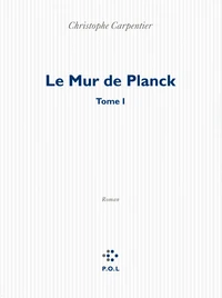 Le Mur de Planck Tome 1