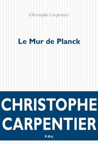 Christophe Carpentier - Le Mur de Planck Tome 1 : .