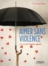 Christophe Carré - Aimer sans violence - Les clés de l'amour apaisé.