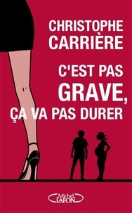 Christophe Carrière - C'est pas grave, ca va pas durer - C'EST PAS GRAVE, CA VA PAS DURER [NUM].