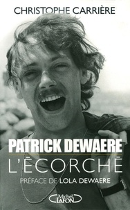 Christophe Carrière - Patrick Dewaere - L'écorché.