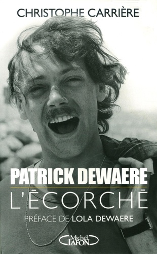 Patrick Dewaere. L'écorché