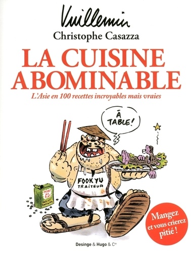 Christophe Casazza et Philippe Vuillemin - La cuisine abominable - L'Asie en 100 recettes incroyables mais vraies.
